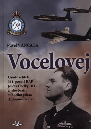 Vocelovej - Osudy velitele 311. perutě RAF Josefa Ocelky DFC a jeho bratra, stíhacího pilota Antonína Ocelky