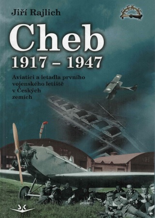 Cheb 1917-1947 - Aviatici a letadla prvního vojenského letiště v Českých zemích