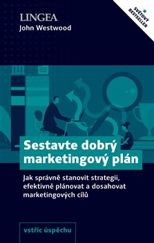 Sestavte dobrý marketingový plán - Jak správně stanovit strategii, efektivně plánovat a dosahovat marketingových cílů