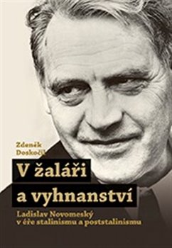 V žaláři a vyhnanství - Ladislav Novomestský v éře stalinismu a poststalinismu