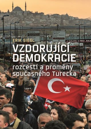 Vzdorující demokracie - rozcestí a proměny současného Turecka