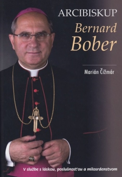 Arcibiskup Bernard Bober - V službe s láskou, poslušnosťou a milosrdenstvom