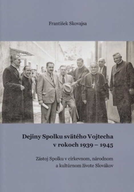 Dejiny Spolku svätého Vojtecha v rokoch 1939 - 1945 - Zástoj Spolku v cirkevnom, národnom a kultúrnom živote Slovákov