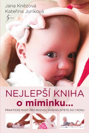 Nejlepší kniha o miminku... - Praktické rady pro rozvoj vašeho dítěte do 1 roku