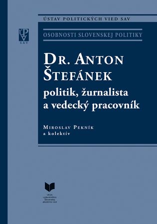 Dr. Anton Štefánek - politik, žurnalista a vedecký pracovník - 
