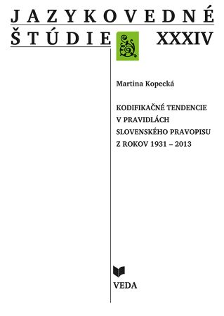 Jazykovedné štúdie XXXIV - Kodifikačné tendencie v pravidlách slovenského pravopisu z rokov 1931-2013