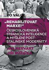 "Rehabilitovat Marxe!" - Československá stranická inteligence a myšlení poststalinské modernity