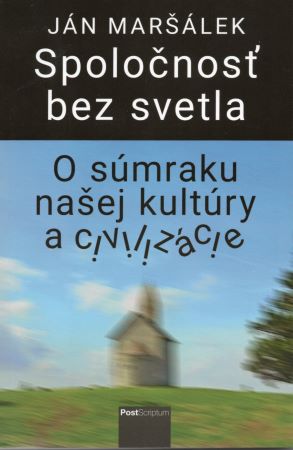 Spoločnosť bez svetla - O súmraku našej kultúry a civilizácie