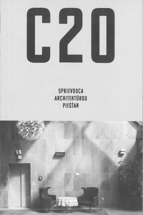 C20: Sprievodca architektúrou Piešťan - Martin Zaiček, Lívia Gažová