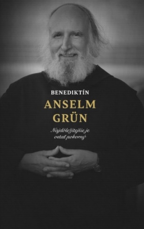 Benediktín Anselm Grün - Najdôležitejšie je ostať pokorný