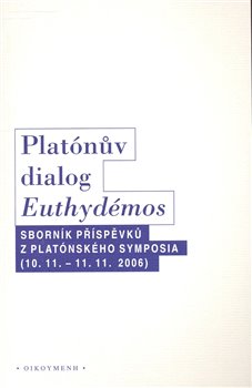 Platónův dialog Euthydémos - Sborník příspěvků z Platónského symposia (10.11. - 11.11.2006)