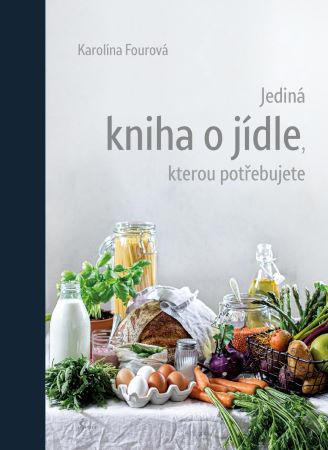 Jediná kniha o jídle, kterou potřebujete - 