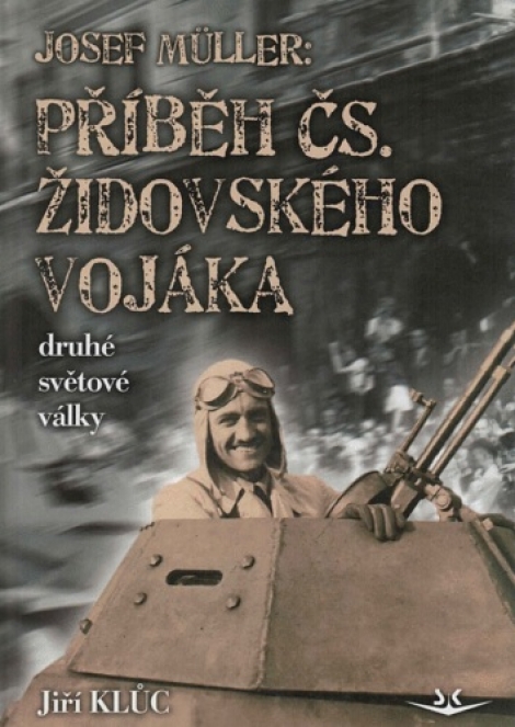 Josef Müller - Příběh čs. židovského vojáka druhé světové války - 