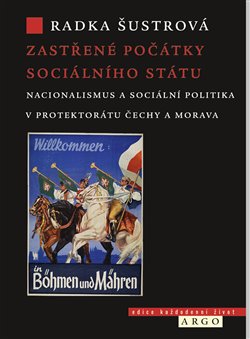 Zastřené počátky sociálního státu - Nacionalismus a sociální politika v Protektorátu Čechy a Morava