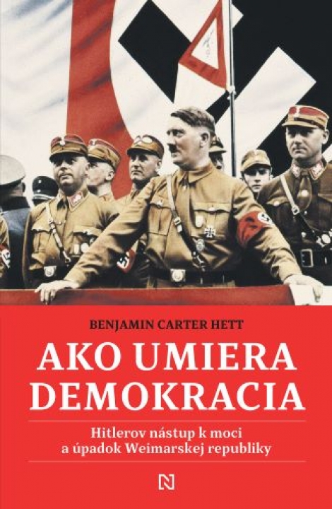 Ako umiera demokracia - Hitlerov nástup k moci a úpadok Weimarskej republiky