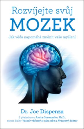 Rozvíjejte svůj mozek - Jak věda napomáhá změnit vaše myšlení