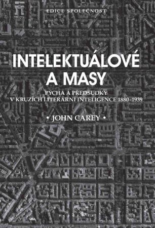 Intelektuálové a masy - Pýcha a předsudky v kruzích literární inteligence 1880-1939