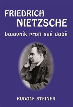 Fridrich Nietzsche bojovník proti své době - 