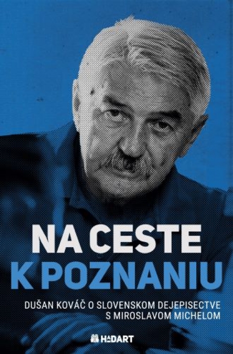 Na ceste k poznaniu - Dušan Kováč o slovenskom dejepisectve s Miroslavom Michelom