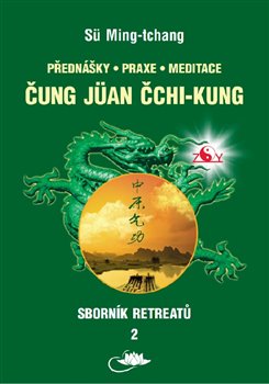Sborník retreatů 2 - Čung Jüan čchi-kung - Přednášky, praxe, meditace