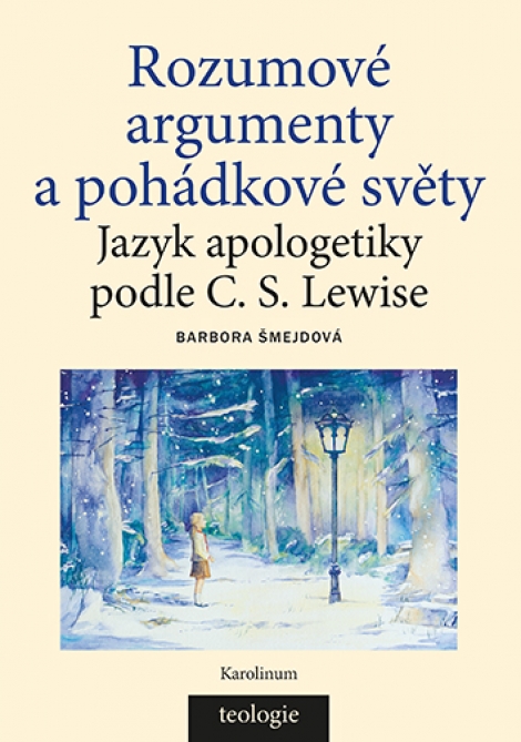 Rozumové argumenty a pohádkové světy - Jazyk apologetiky podle C. S. Lewise