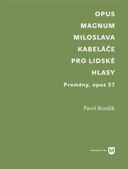 Opus magnum Miloslava Kabeláče pro lidské hlasy - Proměny, opus 57