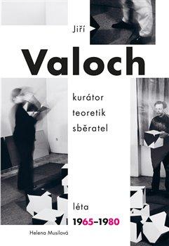 Jiří Valoch - kurátor, teoretik, sběratel - Léta 1965-1980