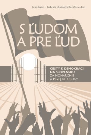 S ľudom a pre ľud - Cesty k demokracii na Slovensku za monarchie a prvej republiky