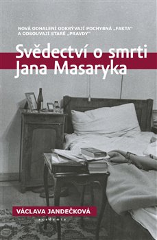Svědectví o smrti Jana Masaryka - Nová odhalení odkrývají pochybná fakta a odsouvají staré pravdy
