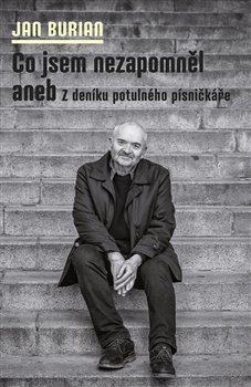 Co jsem nezapomněl - aneb Z deníku potulného písničkáře
