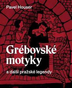 Grébovské motyky a další pražské legendy - 