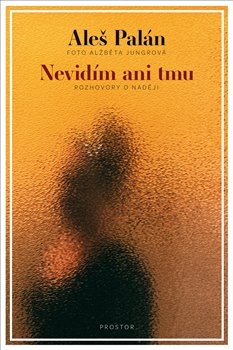 Nevidím ani tmu - Rozhovory o naději