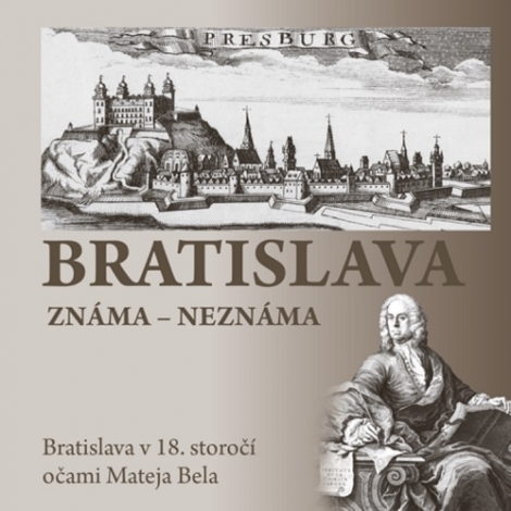 Bratislava známa  neznáma - Bratislava v 18. storočí očami Mateja Bela