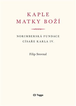Kaple Matky Boží - Norimberská fundace císaře Karla IV.