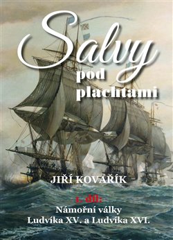 Salvy pod plachtami - Námořní války Ludvíka XV. a Ludvíka XVI.
