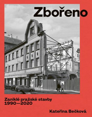 Zbořeno: Zaniklé pražské stavby 1990-2020 - 