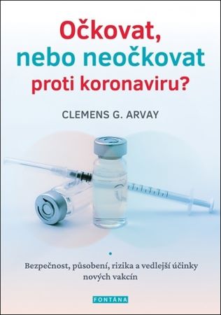 Očkovat, nebo neočkovat proti koronaviru? - Bezpečnost, působení, rizika a vedlejší účinky nových vakcín
