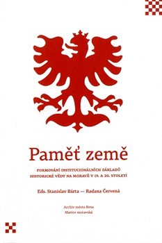 Paměť země - Formování institucionálních základů historické vědy na Moravě v 19. a 20. století