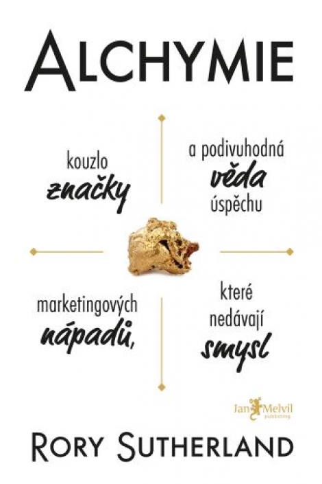 Alchymie - Kouzlo značky a podivuhodná věda úspěchu marketingových nápadů, které nedávají smysl