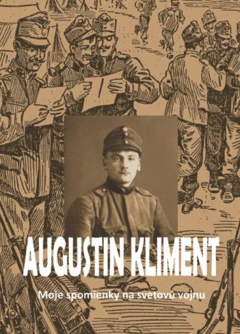 Moje spomienky na svetovú vojnu - Augustin Kliment