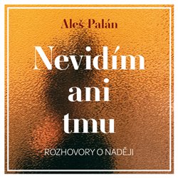 Nevidím ani tmu (1x Audio na CD - MP3) - Rozhovory o naději