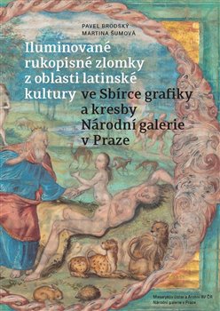 Iluminované rukopisné zlomky z oblasti latinské kultury - ve Sbírce grafiky a kresby Národní galerie v Praze