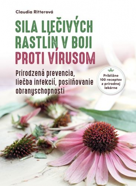 Sila liečivých rastlín v boji proti vírusom - Prirodzená prevencia, liečba infekcií, posilňovanie obranyschopnosti