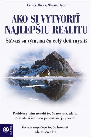 Ako si vytvoriť najlepšiu realitu - Stáváš se tým, na čo celý deň myslíš