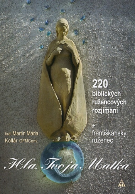 Hľa, Tvoja Matka - 220 biblických ružencových rozjímaní + františkánsky ruženec