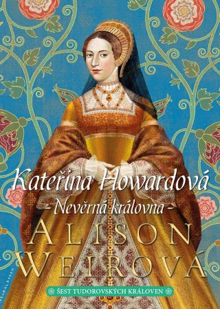 Kateřina Howardová - Nevěrná královna - Šest tudorovských královen (5.díl)