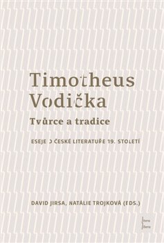 Timotheus Vodička - Tvůrce a tradice - Eseje o české literatuře 19. století