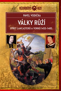 Války růží - Střet Lancasterů a Yorků 1455-1485