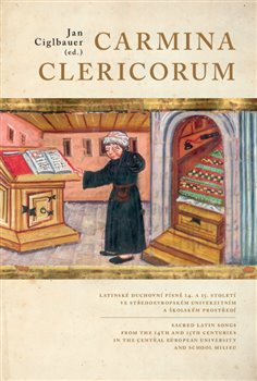 Carmina Clericorum - Latinské duchovní písně 14. až 15. století ve středoevropském univerzitním a školském prostředí