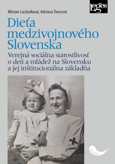 Dieťa medzivojnového Slovenska - Verejná sociálna starostlivosť o deti a mládež na Slovensku a jej inštitucionálna základňa
